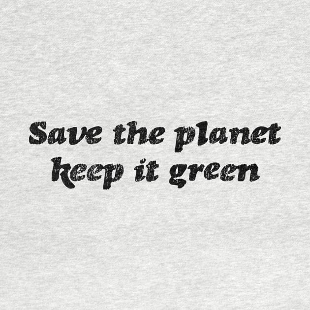 Save the planet keep it green by Pictandra